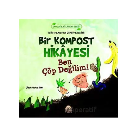 Bir Kompost Hikayesi - Ayşenur Güngör Kırcadağ - Martı Çocuk Yayınları