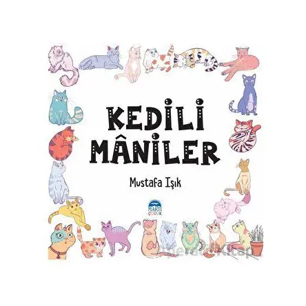 Kediler Maniler - Mustafa Işık - Martı Çocuk Yayınları