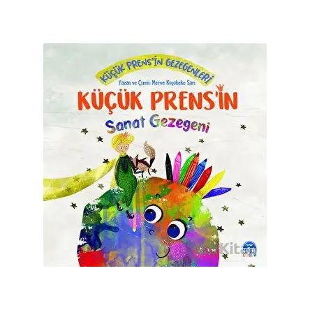 Küçük Prens’in Sanat Gezegeni - Merve Küçükeke Sarı - Martı Çocuk Yayınları