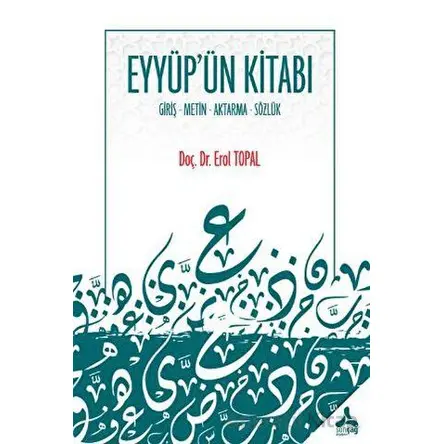 Eyyüpün Kitabı Giriş - Metin - Aktarma - Sözlük - Erol Topal - Sonçağ Yayınları