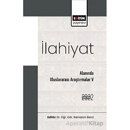 İlahiyat Alanında Uluslararası Araştırmalar V - Kolektif - Eğitim Yayınevi - Bilimsel Eserler