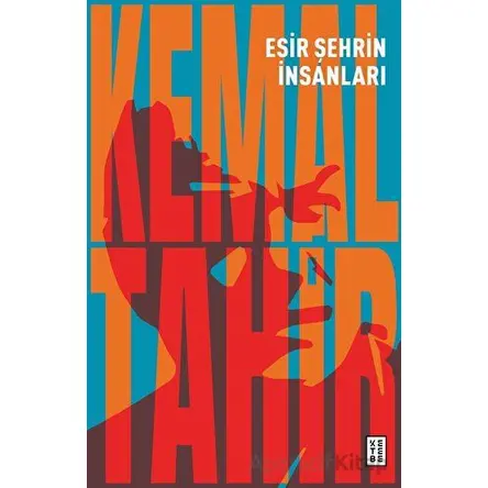 Esir Şehrin İnsanları - Kemal Tahir - Ketebe Yayınları