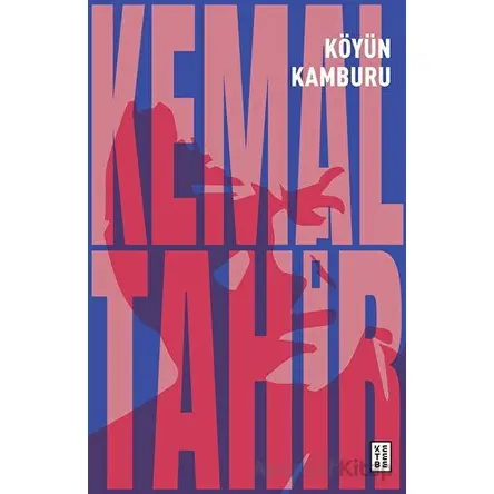Köyün Kamburu - Kemal Tahir - Ketebe Yayınları