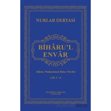 Biharu’l Envar C. 5-6 - Allame Muhammed Bakır Meclisi - İmam Rıza Dergahı Yayınları