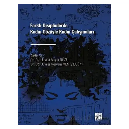Farklı Disiplinlerde Kadın Gözüyle Kadın Çalışmaları - Başak Düzel - Gazi Kitabevi