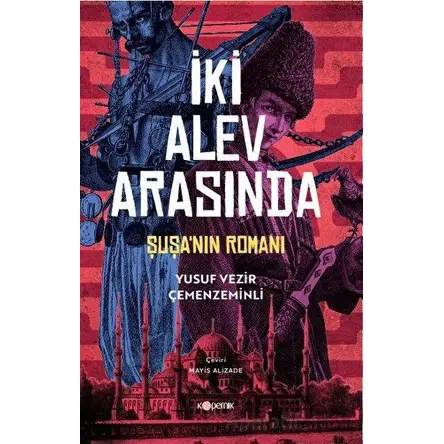 İki Alev Arasında: Şuşa’nın Romanı - Yusuf Vezir Çemenzeminli - Kopernik Kitap
