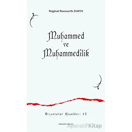 Muhammed ve Muhammedilik - Reginal Bosworth Smith - Ankara Okulu Yayınları