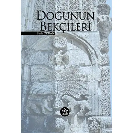 Doğunun Bekçileri - Seda Ceran - Elpis Yayınları