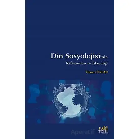 Din Sosyolojisinin Referansları ve İslamiliği - Yılmaz Ceylan - Eski Yeni Yayınları
