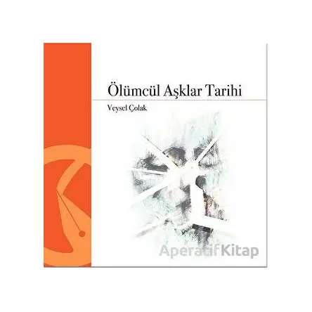 Ölümcül Aşklar Tarihi - Veysel Çolak - Hayal Yayınları