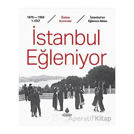 İstanbul Eğleniyor - Özlem Kumrular - İBB Yayınları
