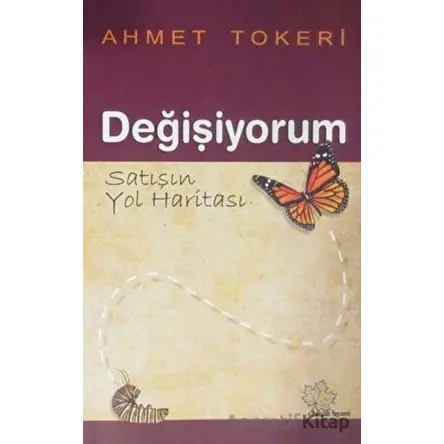 Değişiyorum - Satışın Yol Haritası - Ahmet Tokeri - Asmaaltı Yayınevi