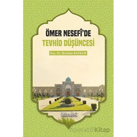 Ömer Nesefide Tevhid Düşüncesi - İbrahim Bayram - Kitabi Yayınevi