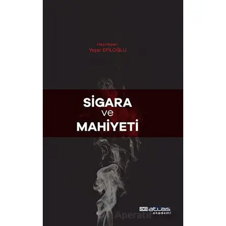Sigara Ve Mahiyeti - Yaşar Efiloğlu - Atlas Akademi
