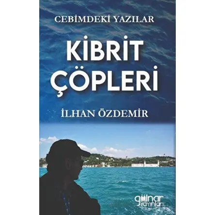 Cebimdeki Yazılar Kibrit Çöpleri” - İlhan Özdemir - Gülnar Yayınları