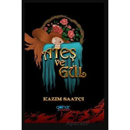 Ateş Ve Gül - Kazım Saatçı - Gülnar Yayınları