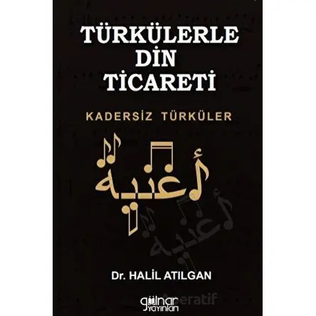 Türkülerle Din Ticareti Kadersiz Türküler - Halil Atılgan - Gülnar Yayınları