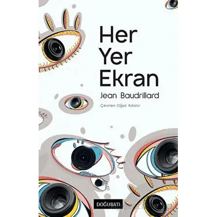 Her Yer Ekran - Jean Baudrillard - Doğu Batı Yayınları