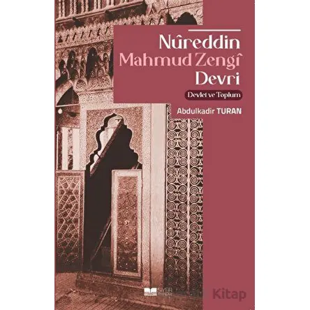Nureddin Mahmud Zengi Devri Devlet Ve Toplum - Abdulkadir Turan - Siyer Yayınları