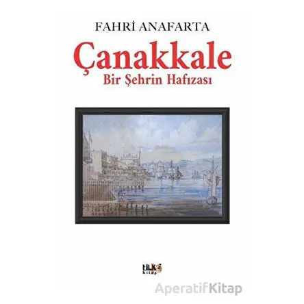 Çanakkale Bir Şehrin Hafızası - Fahri Anafarta - Tilki Kitap