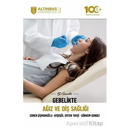 50 Soruda Gebelikte Ağız Ve Diş Sağlığı - Soner Şişmanoğlu - Altınbaş Üniversitesi Yayınları