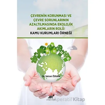Çevrenin Korunması ve Çevre Sorunlarının Azaltılmasında Ekolojik Akımların Rolü: Kamu Kurumları Örne