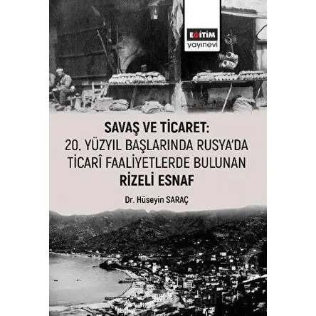Savaş ve Ticaret: 20. Yüzyıl Başlarında Rusyada Ticari Faaliyetlerde Bulunan Rizeli Esnaf