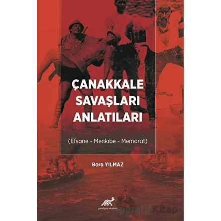 Çanakkale Savaşları Anlatıları - Bora Yılmaz - Paradigma Akademi Yayınları