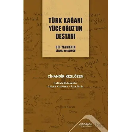 Türk Kağanı Yüce Oğuz’un Destanı - Cihangir Kızılözen - Altınordu Yayınları