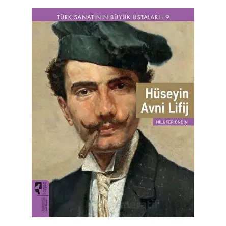 Türk Sanatının Büyük Ustaları 9 Hüseyin Avni Lifij - Nilüfer Öndin - HayalPerest Kitap