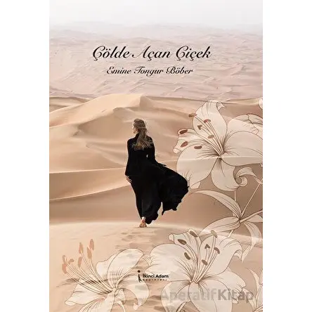 Çölde Açan Çiçek - Emine Tongur Böber - İkinci Adam Yayınları