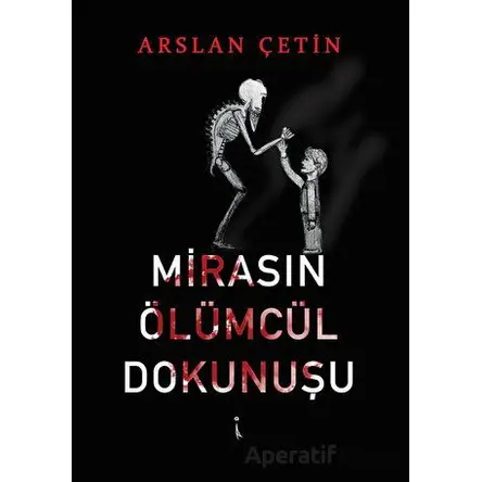 Mirasın Ölümcül Dokunuşu - Arslan Çetin - İkinci Adam Yayınları