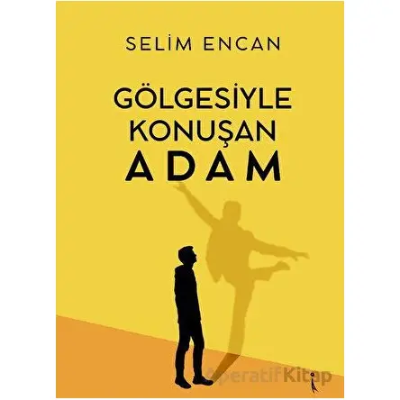 Gölgesiyle Konuşan Adam - Selim Encan - İkinci Adam Yayınları