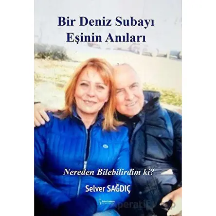 Bir Deniz Subayı Eşinin Anıları - Selver Sağdıç - İkinci Adam Yayınları