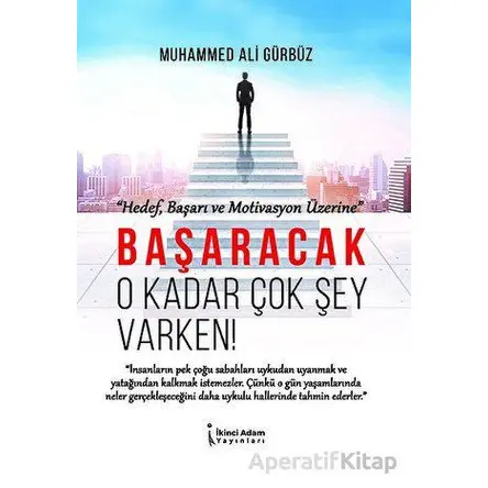 Başaracak O Kadar Çok Şey Varken! - Muhammed Ali Gürbüz - İkinci Adam Yayınları