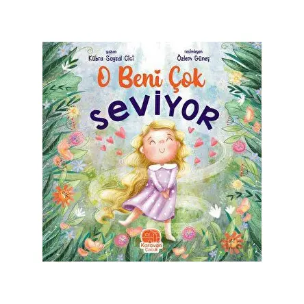 O Beni Çok Seviyor - Kübra Soysal Cici - Karavan Çocuk Yayınları