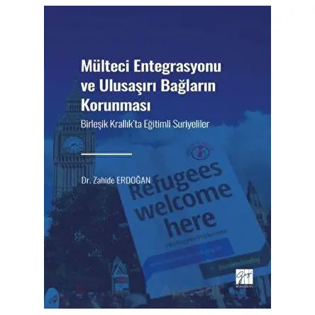 Mülteci Entegrasyonu ve Ulusaşırı Bağların Korunması - Zahide Erdoğan - Gazi Kitabevi