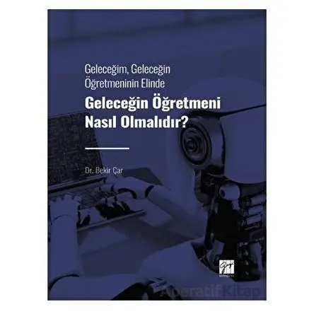 Geleceğim, Geleceğin Öğretmeninin Elinde Geleceğin Öğretmeni Nasıl Olmalıdır?