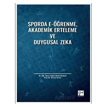Sporda E-Öğrenme, Akademik Erteleme ve Duygusal Zeka - Tuğba Mutlu Bozkurt - Gazi Kitabevi