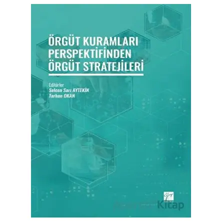 Örgüt Kuramları Perspektifinden Örgüt Stratejileri - Tarhan Okan - Gazi Kitabevi