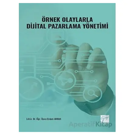 Örnek Olaylarla Dijital Pazarlama Yönetimi - Erdem Akkan - Gazi Kitabevi