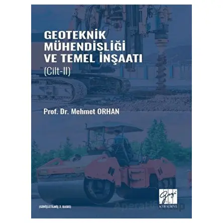 Geoteknik Mühendisliği ve Temel İnşaat Cilt 2 - Mehmet Orhan - Gazi Kitabevi