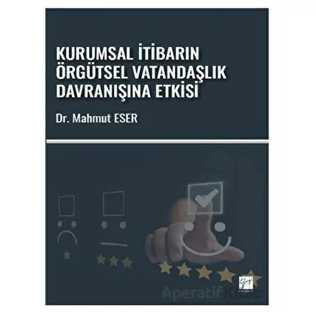 Kurumsal İtibarın Örgütsel Vatandaşlık Davranışına Etkisi - Mahmut Eser - Gazi Kitabevi