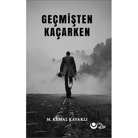Geçmişten Kaçarken - M. Kemal Kavaklı - Ayyıldız Kitap