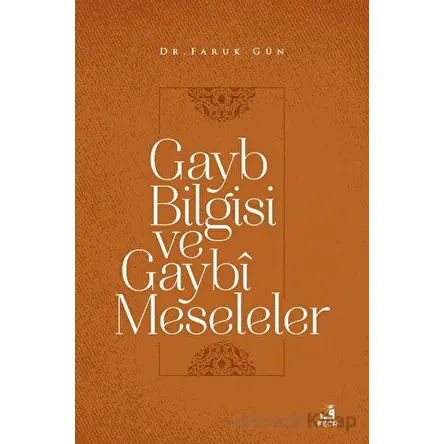 Gayb Bilgisi ve Gaybi Meseleler - Faruk Gün - Fecr Yayınları