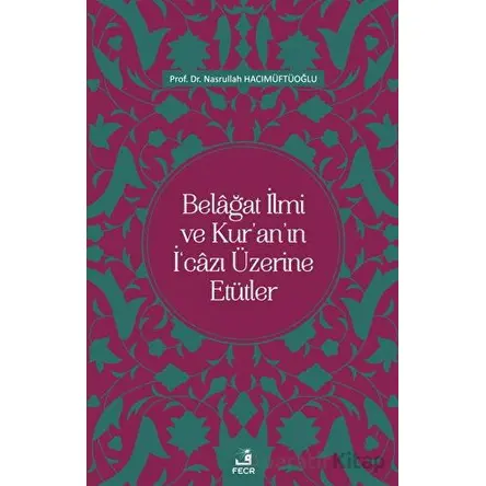 Belağat İlmi ve Kuranın İcazı Üzerine Etütler - Nasrullah Hacımüftüoğlu - Fecr Yayınları