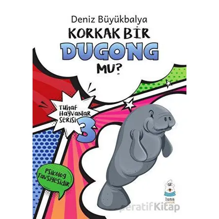 Tuhaf Hayvanlar Serisi 3 - Korkak Bir Dugong Mu? - Deniz Büyükbalya - Luna Yayınları