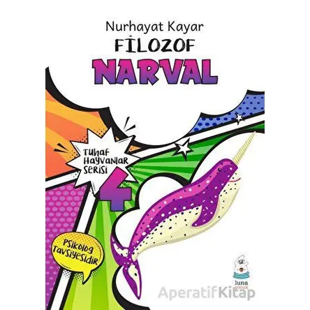 Tuhaf Hayvanlar Serisi 4 - Filozof Narval - Nurhayat Kayar - Luna Yayınları