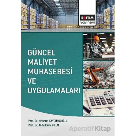 Güncel Maliyet Muhasebesi ve Uygulamaları - Mehmet Kaygusuzoğlu - Eğitim Yayınevi - Ders Kitapları