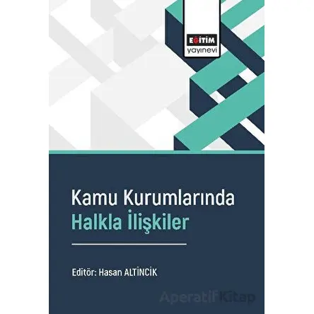 Kamu Kurumlarında Halkla İlişkiler - Kolektif - Eğitim Yayınevi - Bilimsel Eserler